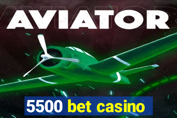 5500 bet casino